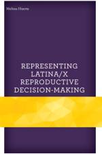 Representing Latina/x Reproductive Decision-Making af Melissa Huerta