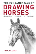 The Fundamentals of Drawing Horses af Aimee Willsher