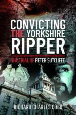 Convicting the Yorkshire Ripper af Richard Charles Cobb