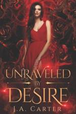 Unraveled by Desire af J A Carter
