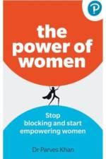 The Power of Women: Stop blocking and start empowering women at work af Parves Khan