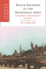 Black Soldiers in the Rhodesian Army af M. T. (University of Oxford) Howard
