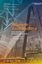 Glass in Architecture from the Pre- to the Post-industrial Era