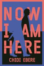 Now I Am Here af Chidi Ebere