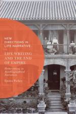 Life Writing and the End of Empire af Dr Emma (Lecturer in Postcolonial Literature Parker