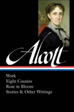 Louisa May Alcott: Work, Eight Cousins, Rose in Bloom, Stories & Other Writings (Loa #256) af Louisa May Alcott