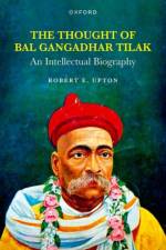 The Thought of Bal Gangadhar Tilak af Robert E. (Marie Sklodowska-Curie Global Fellow at Ca' Foscari University of Venice) Upton