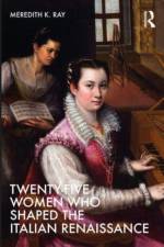 Twenty-Five Women Who Shaped the Italian Renaissance af Meredith K Ray