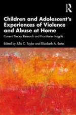 Children and Adolescent's Experiences of Violence and Abuse at Home af Julie C Taylor