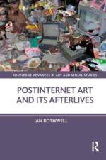 Postinternet Art and Its Afterlives af Ian (University of Edinburgh Rothwell