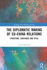 The Diplomatic Making of Eu-China Relations af Lucie Qian Xia