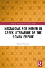 Nostalgias for Homer in Greek Literature of the Roman Empire af Vincent Tomasso