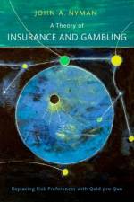 A Theory of Insurance and Gambling af John A. (Professor Emeritus of Health Policy and Management Nyman