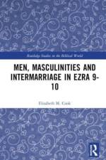 Men, Masculinities and Intermarriage in Ezra 9-10 af Elisabeth M Cook