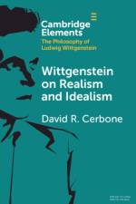 Wittgenstein on Realism and Idealism af David R. (West Virginia University) Cerbone