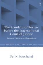 The Standard of Review before the International Court of Justice af Felix (University of Munster Fouchard