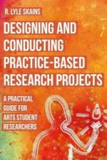 Designing and Conducting Practice-Based Research Projects af R. Lyle (Bournemouth University) Skains