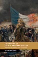 The Shaping of French National Identity af Matthew (University of East Anglia) D'Auria
