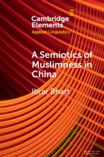 A Semiotics of Muslimness in China af Ibrar (Queen’s University Belfast) Bhatt