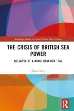 The Crisis of British Sea Power af James (Hofstra University Levy