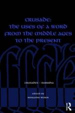 Crusade: The Uses of a Word from the Middle Ages to the Present