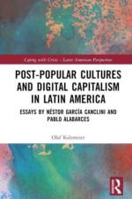 Post-Popular Cultures and Digital Capitalism in Latin America af Pablo Alabarces