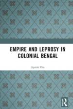 Empire and Leprosy in Colonial Bengal af Apalak Das