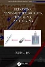 Ultrasonic Nano/Microfabrication, Handling, and Driving af Junhui Hu