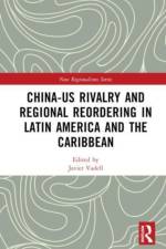 China-US Rivalry and Regional Reordering in Latin America and the Caribbean