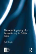 The Autobiography of a Revolutionary in British India af Kali Ghosh