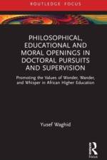 Philosophical, Educational, and Moral Openings in Doctoral Pursuits and Supervision af Yusef (Stellenbosch University Waghid