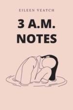 3 a.m. notes af Eileen Veatch