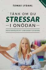Tänk om du stressar i onödan : hur du behåller ditt lugn oavsett situation af Tomas Lydahl