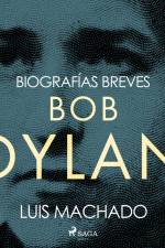 Biografías breves - Bob Dylan af Luis Machado
