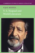 V. S. Naipaul and World Literature af Vijay (Murdoch University Mishra