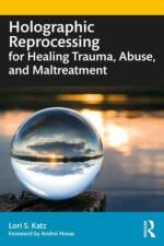 Holographic Reprocessing for Healing Trauma, Abuse, and Maltreatment af Lori S Katz