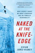 Naked at the Knife-Edge: What Everest Taught Me about Leadership and the Power of Vulnerability af Vivian James Rigney