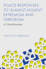 Police Responses to Islamist Violent Extremism and Terrorism af Timothy F. (Liverpool John Moores University Parsons