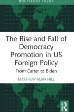 The Rise and Fall of Democracy Promotion in Us Foreign Policy af Matthew Alan Hill