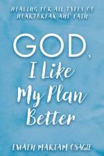 God, I Like My Plan Better af Ewaen Mariam Osagie