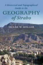 A Historical and Topographical Guide to the Geography of Strabo af Duane W. (Ohio State University) Roller