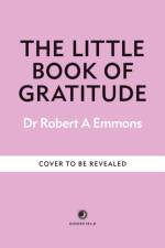 The Little Book of Gratitude af Dr Dr Robert A Emmons A PhD