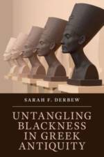 Untangling Blackness in Greek Antiquity af Sarah F. (Harvard University Derbew