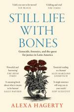 Still Life with Bones: A forensic quest for justice among Latin America’s mass graves af Dr Alexa Hagerty