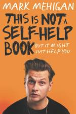 This is Not a Self-Help Book af Mark Mehigan