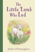 The Little Lamb Who Led af Katie O'Donoghue