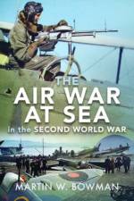 The Air War at Sea in the Second World War af Martin W Bowman