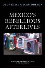 Mexico's Rebellious Afterlives af Olof Kjell Oscar Ohlson