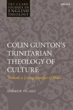 Colin Gunton’s Trinitarian Theology of Culture af Dr Andrew (St John's Theological College Picard
