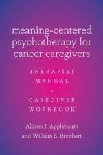 Meaning-Centered Psychotherapy for Cancer Caregivers af Allison J. (Associate Attending Psychologist Applebaum